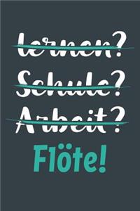 lernen? Schule? Arbeit? Flöte!