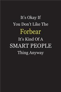 It's Okay If You Don't Like The Forbear It's Kind Of A Smart People Thing Anyway