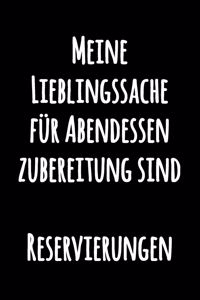 Meine Lieblingssache für Abendessenzubereitung sind Reservierungen