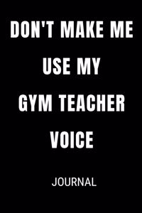 Don't Make Me Use My Gym Teacher Voice Journal