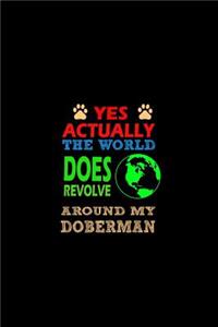 Yes, Actually The World Does Revolve Around my Doberman