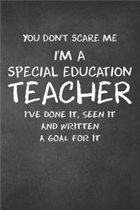 You Don't Scare Me I'm A Special Education Teacher I've Done It Seen It And Written A Goal For It