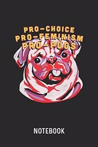Pro-Choice Pro-Feminism Pro-Pugs Notebook