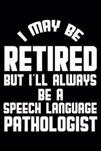 I May Be Retired But I'll Always Be A Speech Language Pathologist