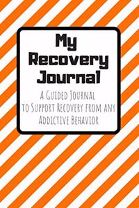 My Recovery Journal A Guided Journal to Support Recovery from any Addictive Behavior