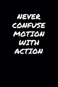 Never Confuse Motion With Action�