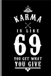 Karma is like 69 you get what you give: Karma is Like 69 You Get What You Give Saying Quotes Gifts (6"x9") Lined notebook Journal to write in