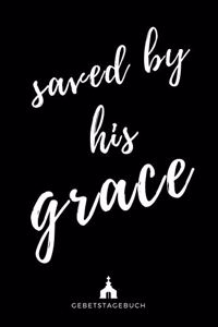 saved by his grace - Gebetstagebuch