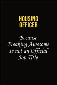 Housing Officer Because Freaking Awesome Is Not An Official Job Title: Career journal, notebook and writing journal for encouraging men, women and kids. A framework for building your career.