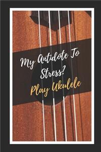 My Antidote To Stress? Play Ukelele