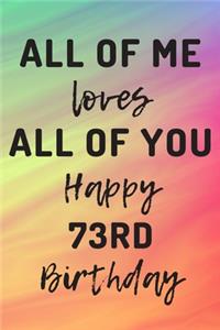 All Of Me Loves All Of You Happy 73rd Birthday