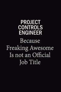 Project Controls Engineer Because Freaking Awesome Is Not An Official Job Title