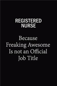 Registered Nurse Because Freaking Awesome Is Not An Official Job Title