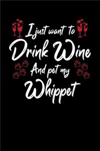 I Just Wanna Drink Wine And Pet My Whippet