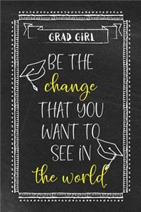 Girl Grad - Be the Change That You Want to See in the World