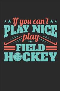 If You Can't Play Nice Play Field Hockey
