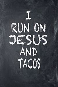 I Run on Jesus and Tacos