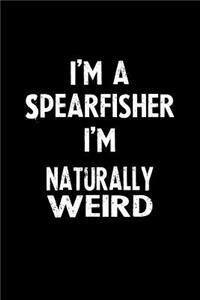 I'm a Spearfisher I'm Naturally Weird