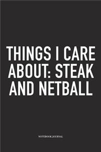 Things I Care About: Steak And Netball: A 6x9 Inch Softcover Matte Blank Notebook Diary With 120 Lined Pages For Netball Lovers