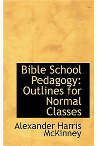 Bible School Pedagogy: Outlines for Normal Classes