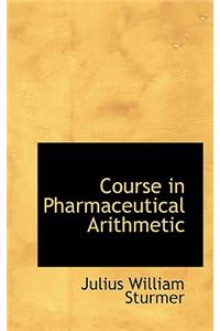 Course in Pharmaceutical Arithmetic