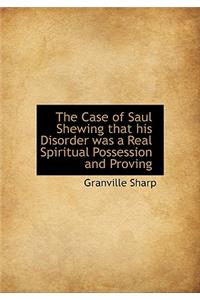 The Case of Saul Shewing That His Disorder Was a Real Spiritual Possession and Proving