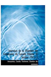 Journaux de La Chambre Des Communes Du Canada Volume 47 Session 1911-12