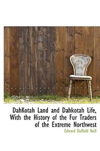 Dahkotah Land and Dahkotah Life, with the History of the Fur Traders of the Extreme Northwest