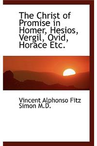 The Christ of Promise in Homer, Hesios, Vergil, Ovid, Horace Etc.