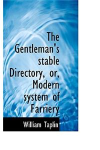 The Gentleman's Stable Directory, Or, Modern System of Farriery
