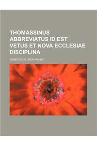 Thomassinus Abbreviatus Id Est Vetus Et Nova Ecclesiae Disciplina