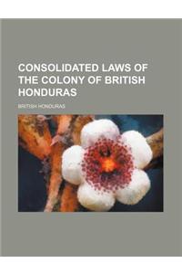 Consolidated Laws of the Colony of British Honduras