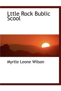 Lttle Rock Bublic Scool