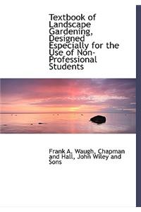 Textbook of Landscape Gardening, Designed Especially for the Use of Non-Professional Students