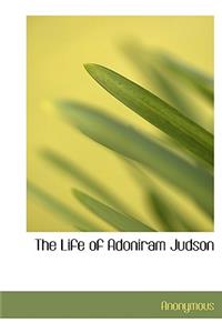 The Life of Adoniram Judson