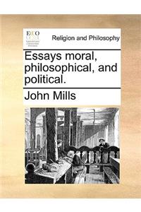 Essays Moral, Philosophical, and Political.