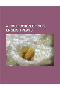 A Collection of Old English Plays, Volume 1