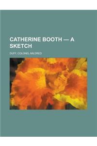 Catherine Booth - A Sketch