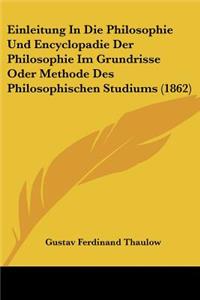 Einleitung In Die Philosophie Und Encyclopadie Der Philosophie Im Grundrisse Oder Methode Des Philosophischen Studiums (1862)