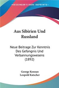 Aus Sibirien Und Russland: Neue Beitrage Zur Kenntnis Des Gefangnis Und Verbannungswesens (1892)