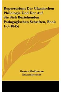 Repertorium Der Classischen Philologie Und Der Auf Sie Sich Beziehenden Padagogischen Schriften, Book 1-3 (1845)