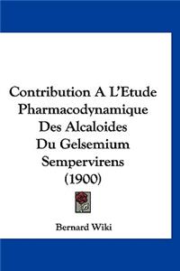 Contribution A L'Etude Pharmacodynamique Des Alcaloides Du Gelsemium Sempervirens (1900)