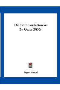 Die Ferdinands-Brucke Zu Gratz (1836)