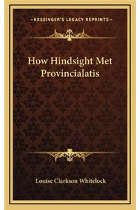 How Hindsight Met Provincialatis