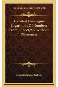 Accented Five-Figure Logarithms of Numbers from 1 to 99,999 Without Differences