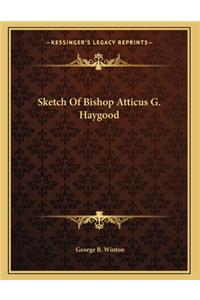 Sketch Of Bishop Atticus G. Haygood