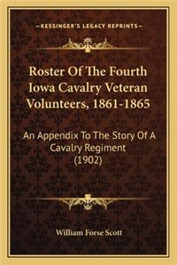 Roster of the Fourth Iowa Cavalry Veteran Volunteers, 1861-1roster of the Fourth Iowa Cavalry Veteran Volunteers, 1861-1865 865