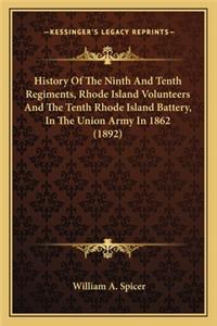 History of the Ninth and Tenth Regiments, Rhode Island Volunhistory of the Ninth and Tenth Regiments, Rhode Island Volunteers and the Tenth Rhode Island Battery, in the Union Army Teers and the Tenth Rhode Island Battery, in the Union Army in 1862