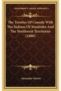 The Treaties of Canada with the Indians of Manitoba and the Northwest Territories (1880)