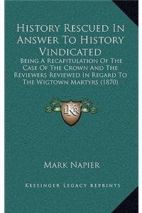 History Rescued In Answer To History Vindicated
